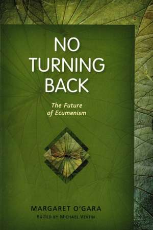 No Turning Back: The Future of Ecumenism de Margaret O'Gara