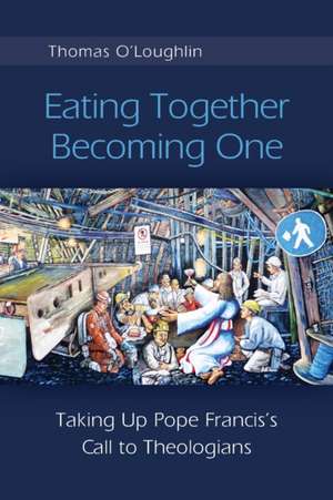 Eating Together, Becoming One de Thomas O'Loughlin