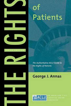 The Rights of Patients – The Authoritative ACLU Guide to the Rights of Patients, Third Edition de George J. Annas