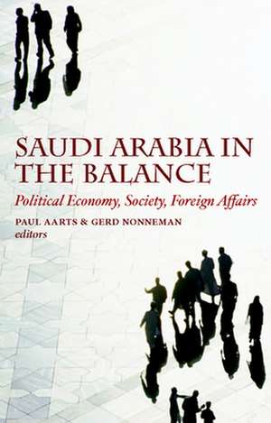 Saudi Arabia in the Balance: Political Economy, Society, Foreign Affairs de Paul Aarts