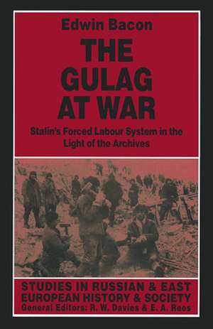 The Gulag at War: Stalin's Forced Labour System in the Light of the Archives de Edwin Bacon