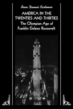 America in the Twenties and Thirties – The Olympian Age of Franklin Delano Roosevelt de Sean Dennis Cashman