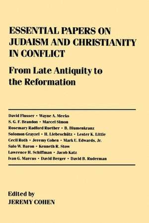 Essential Papers on Judaism and Christianity in Conflict de Jeremy Cohen