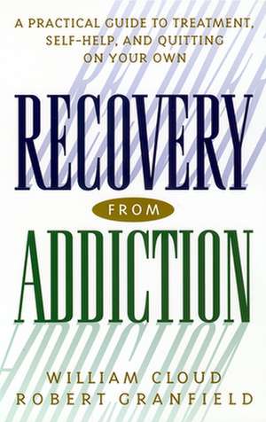 Recovery from Addiction – A Practical Guide to Treatment, Self–Help, and Quitting on Your Own de William Cloud