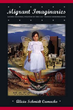 Migrant Imaginaries de Alicia R. Schmidt Camacho