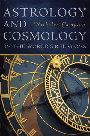 Astrology and Cosmology in the World′s Religions de Nicholas Campion