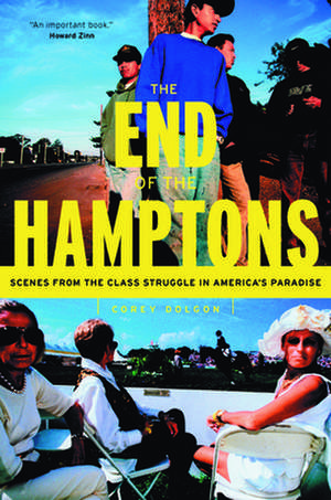 The End of the Hamptons – Scenes from the Class Struggle in America`s Paradise de Corey Dolgon