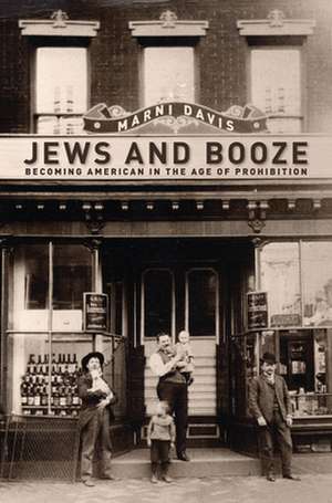 Jews and Booze – Becoming American in the Age of Prohibition de Marni Davis