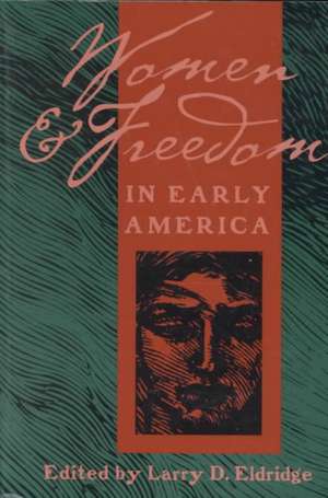 Women and Freedom in Early America de Larry Eldridge