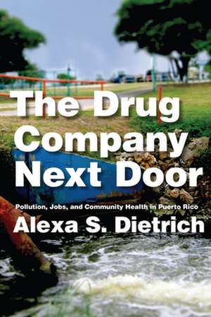 The Drug Company Next Door – Pollution, Jobs, and Community Health in Puerto Rico de Alexa S. Dietrich