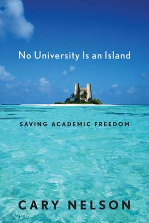 No University Is an Island – Saving Academic Freedom de Cary Nelson