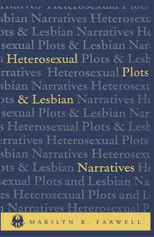 Heterosexual Plots and Lesbian Narratives de Marilyn Farwell