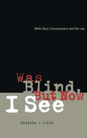 Was Blind, But Now I See – White Race Concsiousness and the Law de Barbara J. Flagg