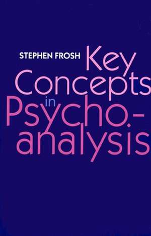 Key Concepts in Psychoanalysis de Stephen Frosh