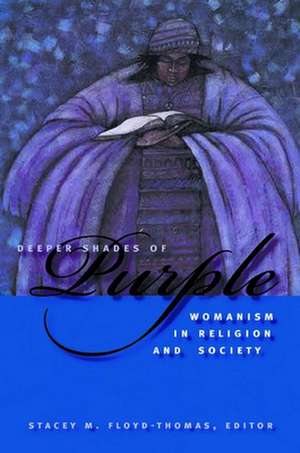 Deeper Shades of Purple – Womanism in Religion and Society de Stacey M. Floyd–thomas