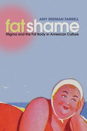 Fat Shame – Stigma and the Fat Body in American Culture de Amy Erdman Farrell