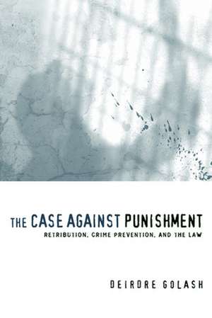 The Case Against Punishment – Retribution, Crime Prevention, and the Law de Deirdre Golash