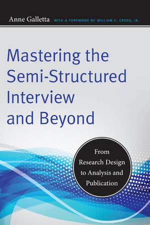 Mastering the Semi-Structured Interview and Beyond de Anne Galletta