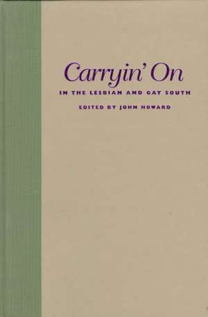 Carryin` On in the Lesbian and Gay South de John Howard