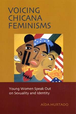 Voicing Chicana Feminisms – Young Women Speak Out on Sexuality and Identity de Aida Hurtado