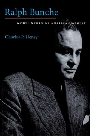 Ralph Bunche – Model Negro or American Other? de Charles P. Henry