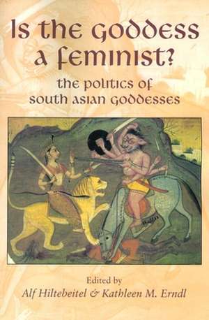 Is the Goddess a Feminist?: The Politics of South Asian Goddesses de Mark Kornbluh