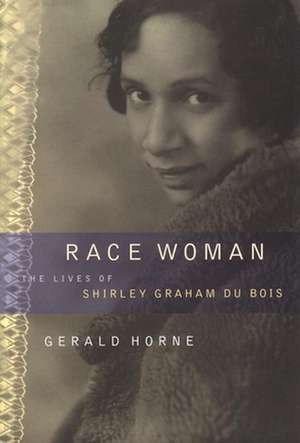 Race Woman – The Lives of Shirley Graham Du Bois de Gerald Horne