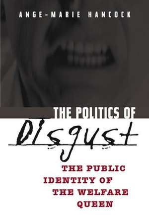 The Politics of Disgust – The Public Identity of the Welfare Queen de Ange–marie Hancock