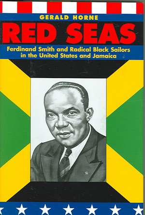 Red Seas – Ferdinand Smith and Radical Black Sailors in the United States and Jamaica de Gerald Horne