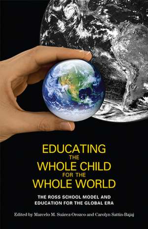 Educating the Whole Child for the Whole World – The Ross School Model and Education for the Global Era de Marcelo M. Suarez–orozco