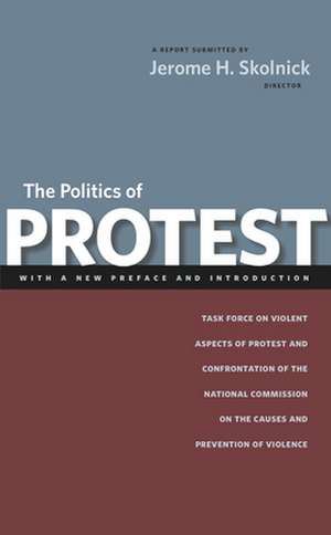 The Politics of Protest – Task Force on Violent Aspects of Protest and Confrontation of the National Commission on the Causes and Prevention o de Jerome H. Skolnick