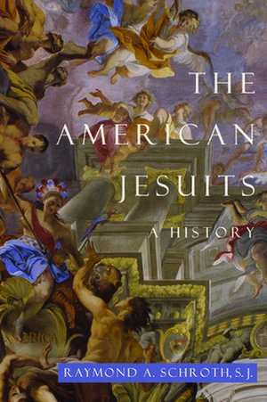 The American Jesuits – A History de Raymond A. Schroth