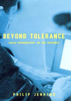 Beyond Tolerance – Child Pornography on the Internet de Philip Jenkins