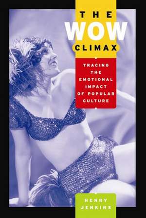 The Wow Climax – Tracing the Emotional Impact of Popular Culture de Henry Jenkins