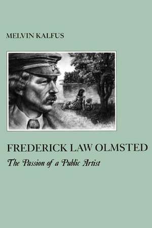 Frederick Law Olmstead – The Passion of a Public Artist de Melvin Kalfus