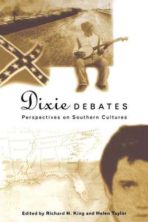 Dixie Debates: Perspectives on Southern Cultures de Richard H. King