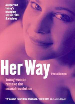 Her Way – Young Women Remake the Sexual Revolution de Paula Kamen