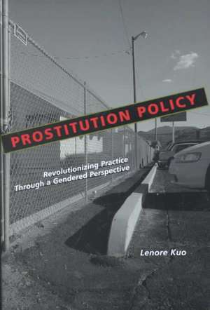 Prostitution Policy – Revolutionizing Practice through a Gendered Perspective de Lenore Kuo