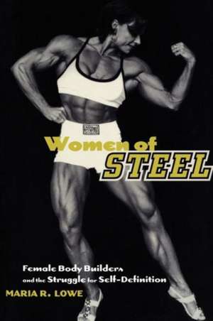 Women of Steel – Female Bodybuilders and the Struggle for Self–Definition de Maria R. Lowe