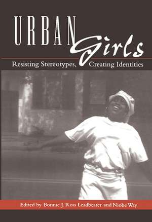 Urban Girls – Resisting Stereotypes, Creating Identities de Bonnie J. Leadbeater