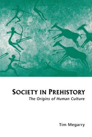 Society in Prehistory: The Origins of Human Culture de Tim Megarry