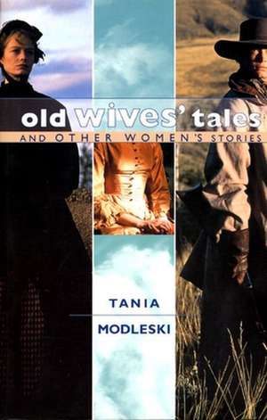 Old Wives' Tales and Other Women's Stories de Tania Modleski