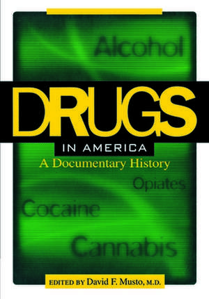 Drugs in America – A Documentary History de David F. Musto