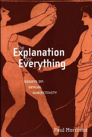 The Explanation For Everything – Essays on Sexual Subjectivity de Paul Morrison