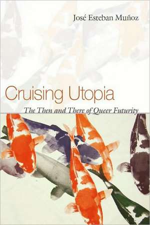 Cruising Utopia de Jose Esteban Munoz