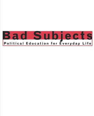 Bad Subjects – Political Education for Everyday Life de Bad Subjects Pr Team