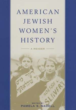 American Jewish Women`s History – A Reader de Pamela S. Nadell