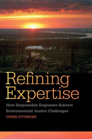 Refining Expertise – How Responsible Engineers Subvert Environmental Justice Challenges de Gwen Ottinger