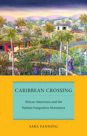 Caribbean Crossing – African Americans and the Haitian Emigration Movement de Sara Fanning