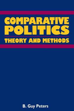 Comparative Politics: Theory and Methods de Professor Peters, B. Guy